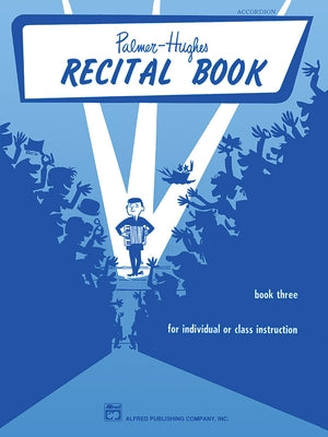 Palmer-Hughes Accordion Course Recital Book, Bk 3: For Individual or Class Instruction by Palmer, Willard A.