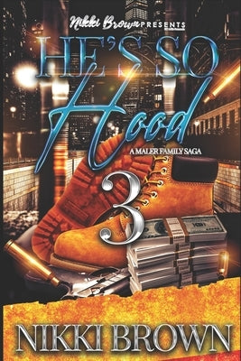 He's So Hood 3: A Maler Family Saga by Brown, Nikki