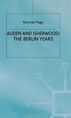 Auden and Isherwood: The Berlin Years by Page, Norman