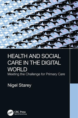 Health and Social Care in the Digital World: Meeting the Challenge for Primary Care by Starey, Nigel