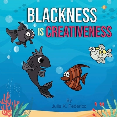 Blackness Is Creative by Federico, Julie K.