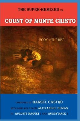 The Super Remixed TM Count of Monte Cristo: Book 2: The Rise by Castro, Hansel