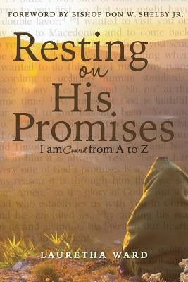 Resting On His Promises: I Am Covered from A to Z by Ward, Lauretha