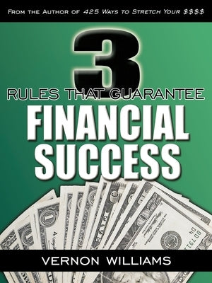3 Rules That Guarantee Financial Success by Williams, Vernon