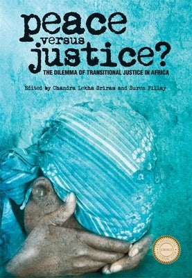 Peace Versus Justice?: The Dilemmas of Transitional Justice in Africa by Sriram, Chandra Lekha