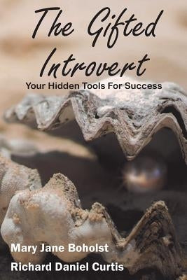 The Gifted Introvert: Your Hidden Tools For Success by Curtis, Richard Daniel