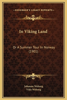 In Viking Land: Or A Summer Tour In Norway (1901) by Weborg, Johanna