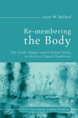 Re-membering the Body by Bullard, Scott W.