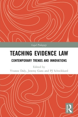 Teaching Evidence Law: Contemporary Trends and Innovations by Daly, Yvonne