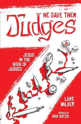 He Gave Them Judges: Jesus in the Book of Judges by Walker, Luke