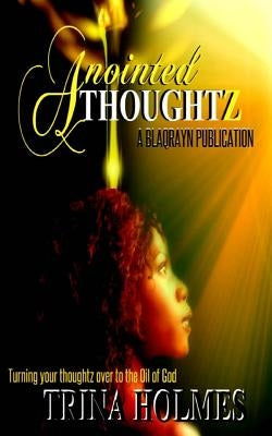 Anointed Thoughtz by Holmes, Trina (Anointed Thoughtz)