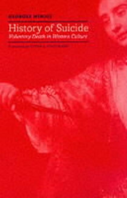 History of Suicide: Voluntary Death in Western Culture by Minois, Georges