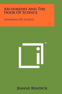 Archimedes And The Door Of Science: Immortals Of Science by Bendick, Jeanne