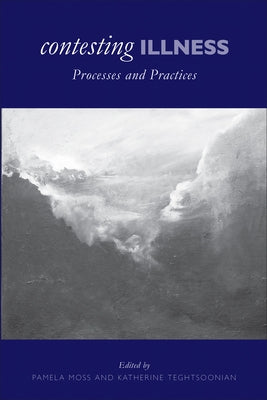 Contesting Illness: Process and Practices by Moss, Pamela