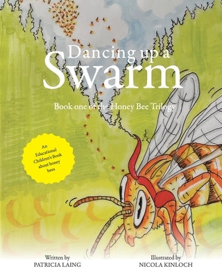 Dancing up a swarm: Book One of the Honey Bee Trilogy by Laing, Patricia