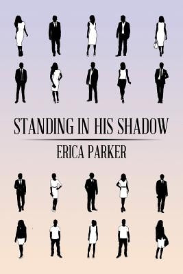 Standing in His Shadow by Parker, Erica