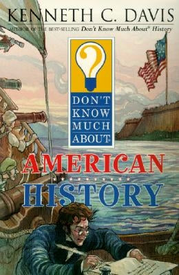 Don't Know Much about American History by Davis, Kenneth C.