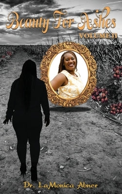 Beauty for Ashes Volume II by Abner, Lamonica