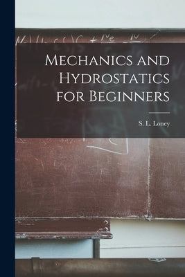 Mechanics and Hydrostatics for Beginners by Loney, S. L.