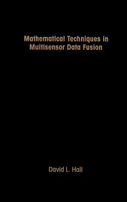 Mathematical Techniques in Multisensor Data Fusion by Hall, David Lee