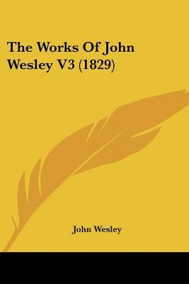The Works Of John Wesley V3 (1829) by Wesley, John