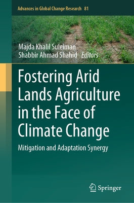 Fostering Arid Lands Agriculture in the Face of Climate Change: Mitigation and Adaptation Synergy by Suleiman, Majda Khalil