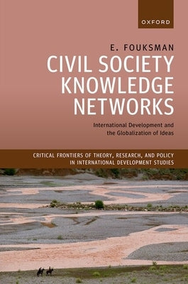 Civil Society Knowledge Networks: International Development and the Globalization of Ideas by Fouksman, E.