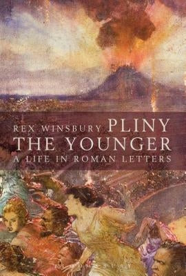 Pliny the Younger: A Life in Roman Letters by Winsbury, Rex
