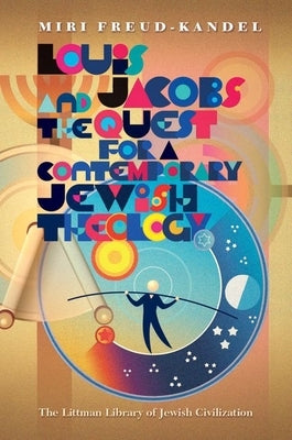 Louis Jacobs and the Quest for a Contemporary Jewish Theology by Freud Kandel, Miri