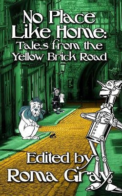 No Place Like Home: Twisted Tales from the Yellow Brick Road by Stanhope, Lucretia