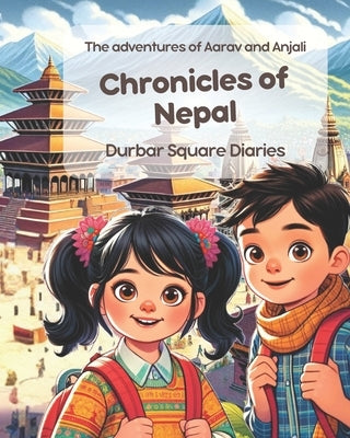 Chronicles of Nepal: Durbar Square Diaries: The adventures of Aarav and Anjali; Nepalese Children Story by Narratives, Himalayan