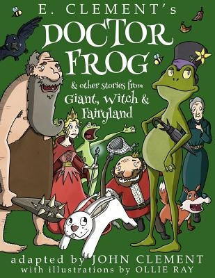 Doctor Frog & Other Stories from Giant, Witch & Fairyland by Clement, John