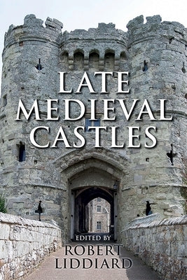 Late Medieval Castles by Liddiard, Robert E.