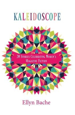 Kaleidoscope: 20 Stories Celebrating Women's Magazine Fiction by Bache, Ellyn