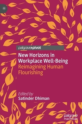 New Horizons in Workplace Well-Being: Reimagining Human Flourishing by Dhiman, Satinder