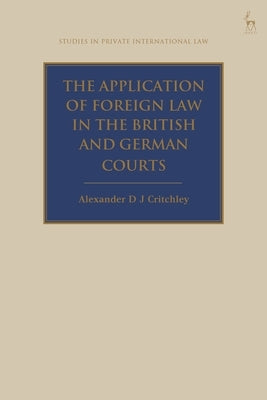 Application of Foreign Law in the British and German Courts by Critchley, Alex