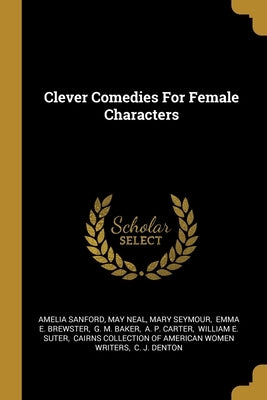 Clever Comedies For Female Characters by Sanford, Amelia
