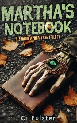 Martha's Notebook: A Zombie Apocalypse Trilogy by Fulster, C.