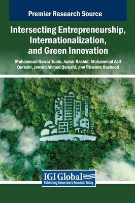 Intersecting Entrepreneurship, Internationalization, and Green Innovation by Tunio, Muhammad Nawaz