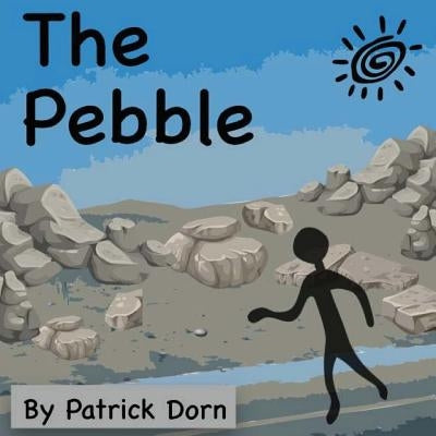 The Pebble: A Colorful, Religious Children's Picture Book Telling the Story of David and Goliath from the Stone's Point of View by Dorn, Patrick
