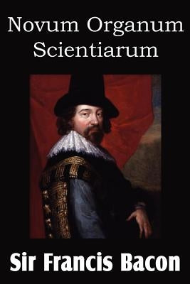 Novum Organum 'New Method' by Bacon, Francis