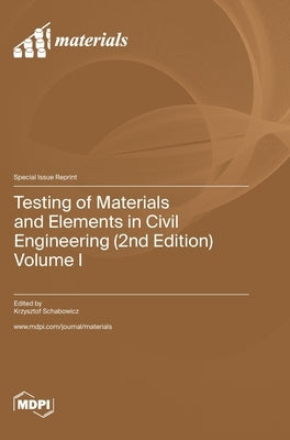 Testing of Materials and Elements in Civil Engineering (2nd Edition): Volume I by Schabowicz, Krzysztof