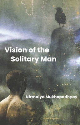The Vision of the Solitary Man by Mukhopadhyay, Nirmalya