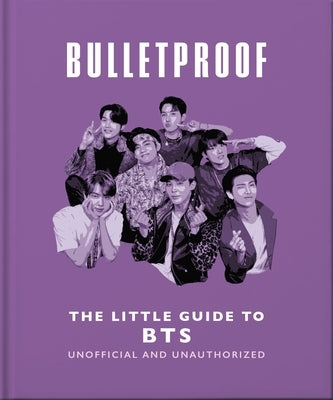 Bulletproof: The Little Guide to Bts by Oh