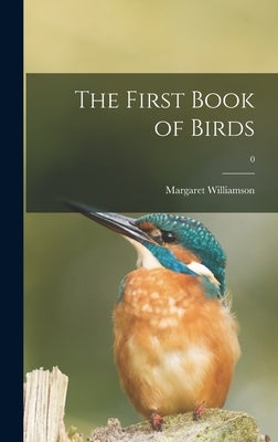 The First Book of Birds; 0 by Williamson, Margaret 1924-