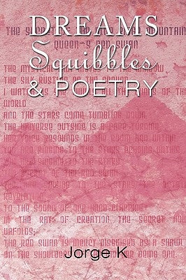 Dreams Squibbles & Poetry by Jorge K.