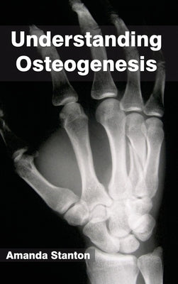 Understanding Osteogenesis by Stanton, Amanda