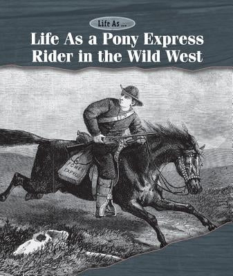 Life as a Pony Express Rider in the Wild West by Bougie, Matt