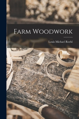 Farm Woodwork by Roehl, Louis Michael