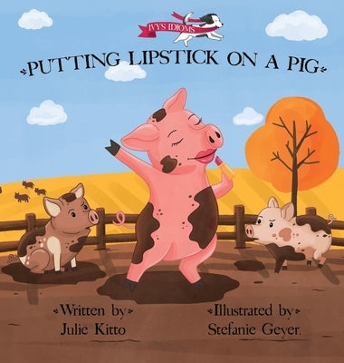Putting Lipstick on a Pig by Kitto, Julie